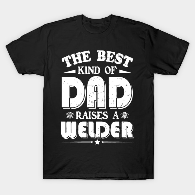 The best kind of dad raises a welder T-Shirt by jrgenbode